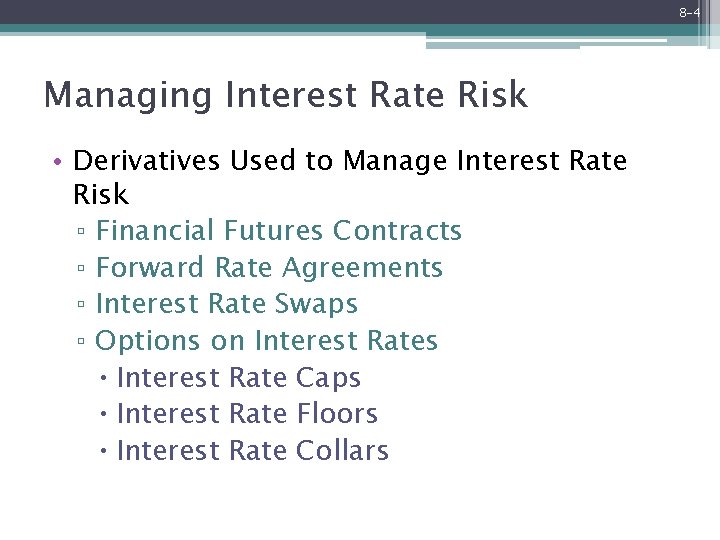 8 -4 Managing Interest Rate Risk • Derivatives Used to Manage Interest Rate Risk