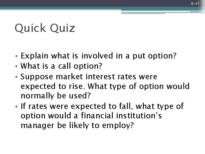 8 -41 Quick Quiz • Explain what is involved in a put option? •