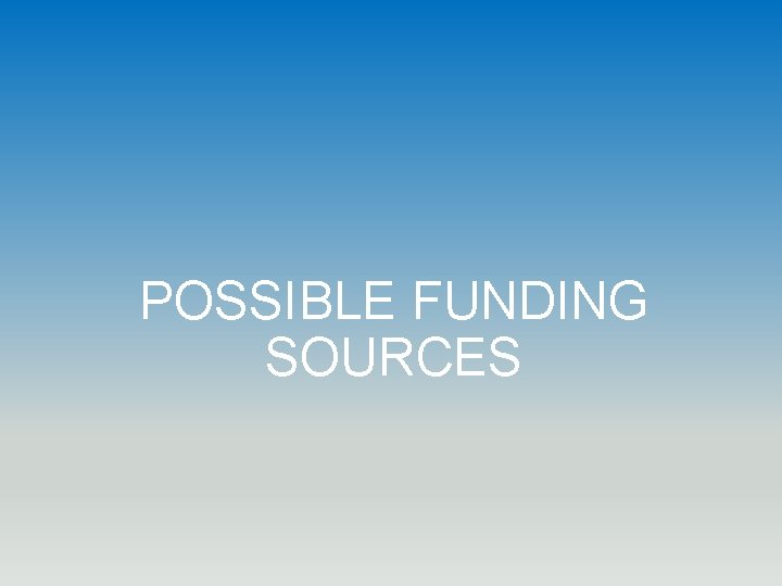 POSSIBLE FUNDING SOURCES 