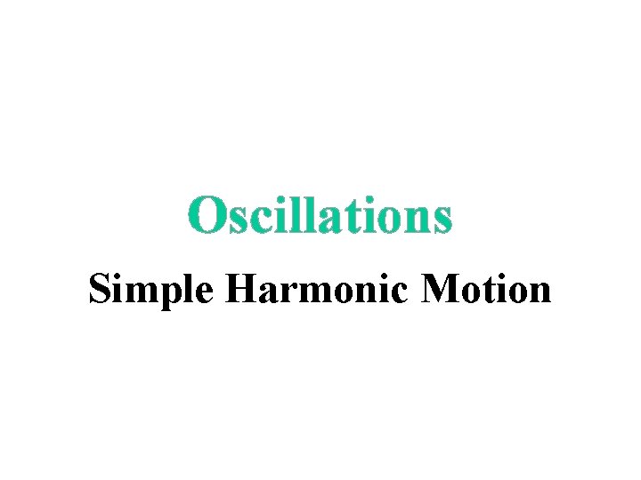 Oscillations Simple Harmonic Motion 