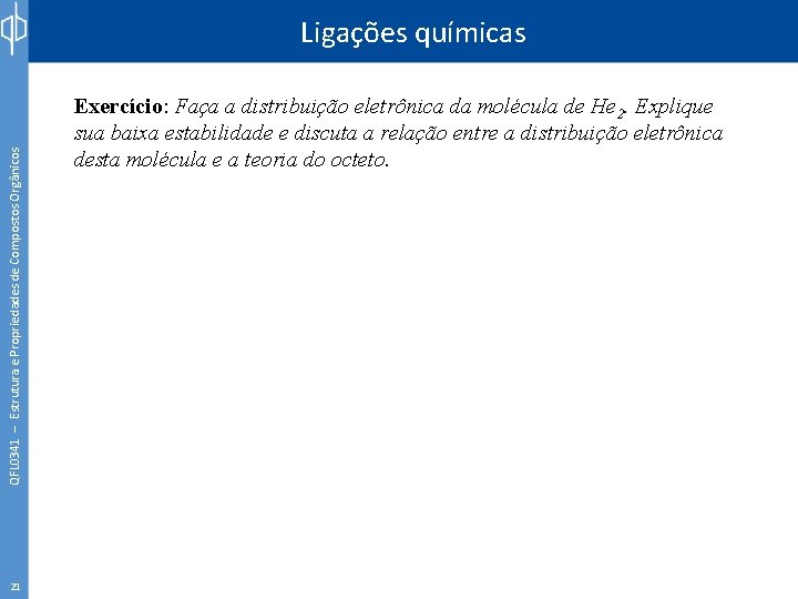 QFL 0341 – Estrutura e Propriedades de Compostos Orgânicos Ligações químicas 21 Exercício: Faça