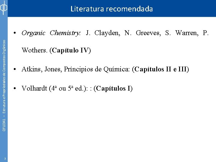 Literatura recomendada QFL 0341 – Estrutura e Propriedades de Compostos Orgânicos • Organic Chemistry: