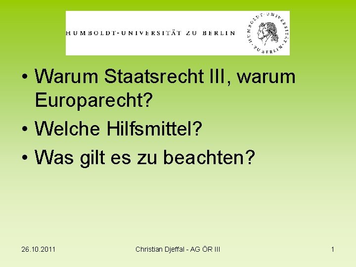 • Warum Staatsrecht III, warum Europarecht? • Welche Hilfsmittel? • Was gilt es • Warum Staatsrecht III, warum Europarecht? • Welche Hilfsmittel? • Was gilt es
