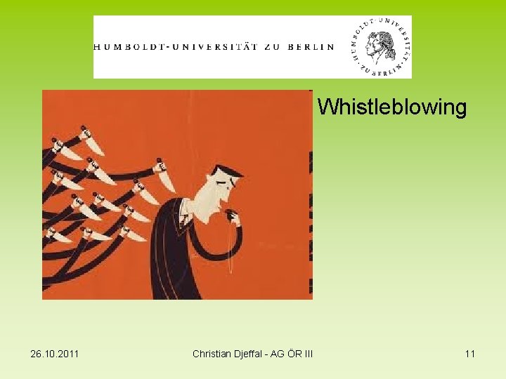 Whistleblower Fall I Whistleblowing 26. 10. 2011 Christian Djeffal - AG ÖR III 11