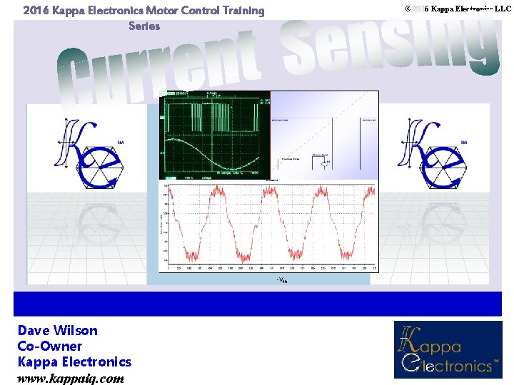 2016 Kappa Electronics Motor Control Training Series © 2016 Kappa Electronics LLC -Vth Dave 2016 Kappa Electronics Motor Control Training Series © 2016 Kappa Electronics LLC -Vth Dave