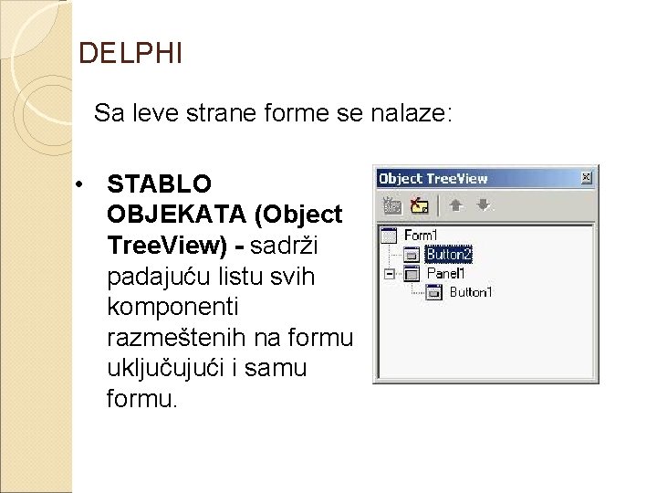 DELPHI Sa leve strane forme se nalaze: • STABLO OBJEKATA (Object Tree. View) -