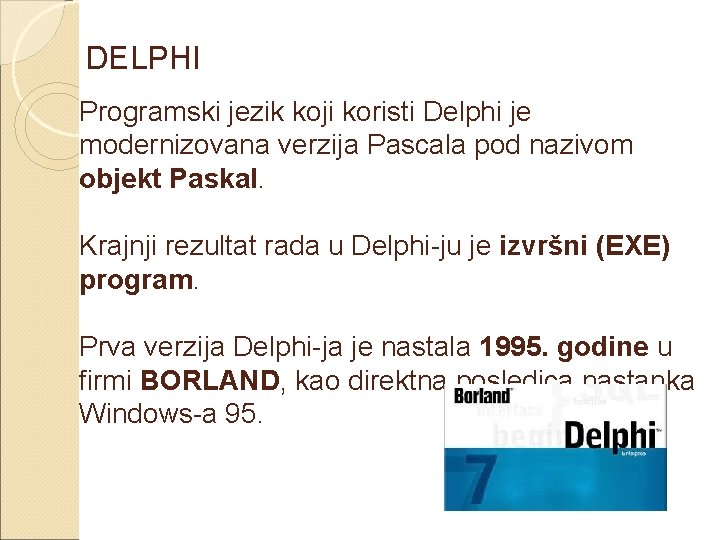 DELPHI Programski jezik koji koristi Delphi je modernizovana verzija Pascala pod nazivom objekt Paskal.