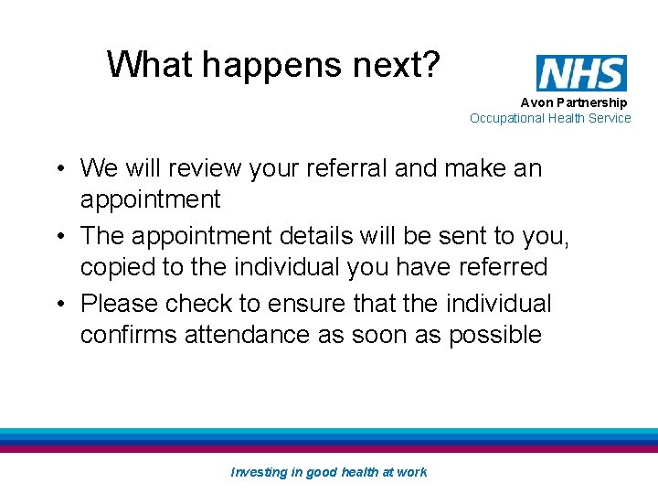 What happens next? Avon Partnership Occupational Health Service • We will review your referral What happens next? Avon Partnership Occupational Health Service • We will review your referral