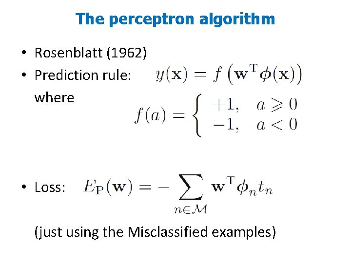 The perceptron algorithm • Rosenblatt (1962) • Prediction rule: where • Loss: (just using