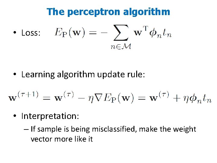 The perceptron algorithm • Loss: • Learning algorithm update rule: • Interpretation: – If