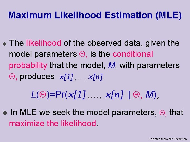 Maximum Likelihood Estimation (MLE) u The likelihood of the observed data, given the model