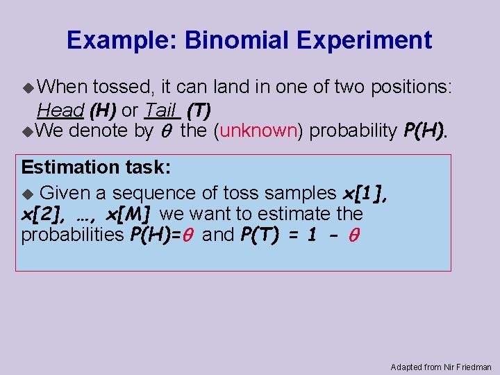 Example: Binomial Experiment u When tossed, it can land in one of two positions: