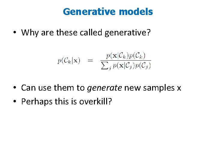 Generative models • Why are these called generative? • Can use them to generate