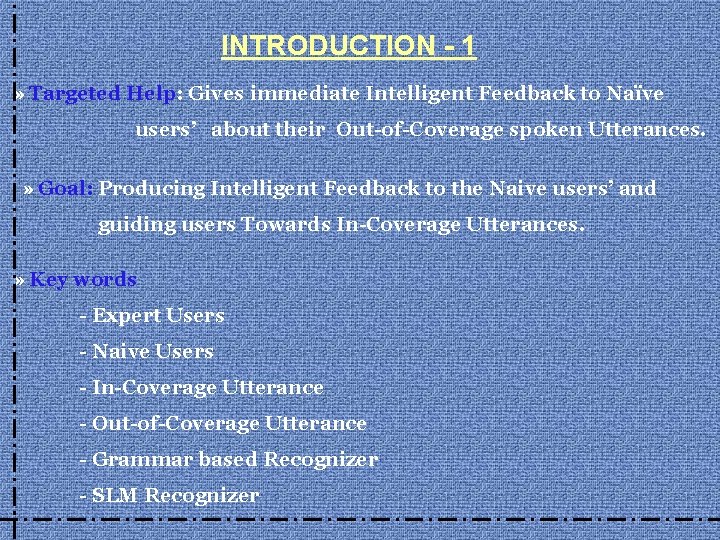 INTRODUCTION - 1 » Targeted Help: Gives immediate Intelligent Feedback to Naïve users’ about