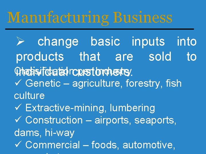 Manufacturing Business Ø change basic inputs into products that are sold to Classification per