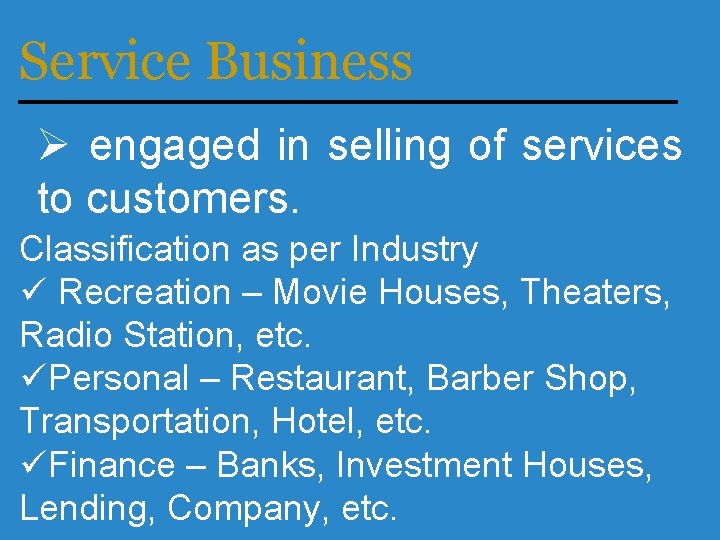 Service Business Ø engaged in selling of services to customers. Classification as per Industry