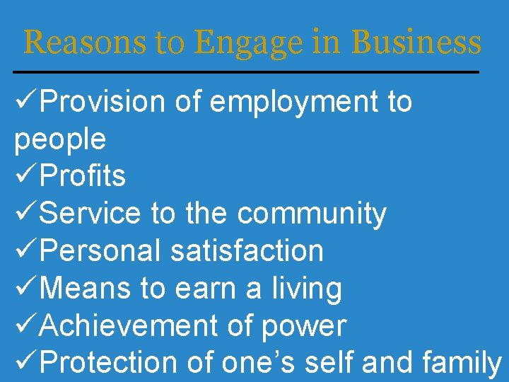 Reasons to Engage in Business üProvision of employment to people üProfits üService to the