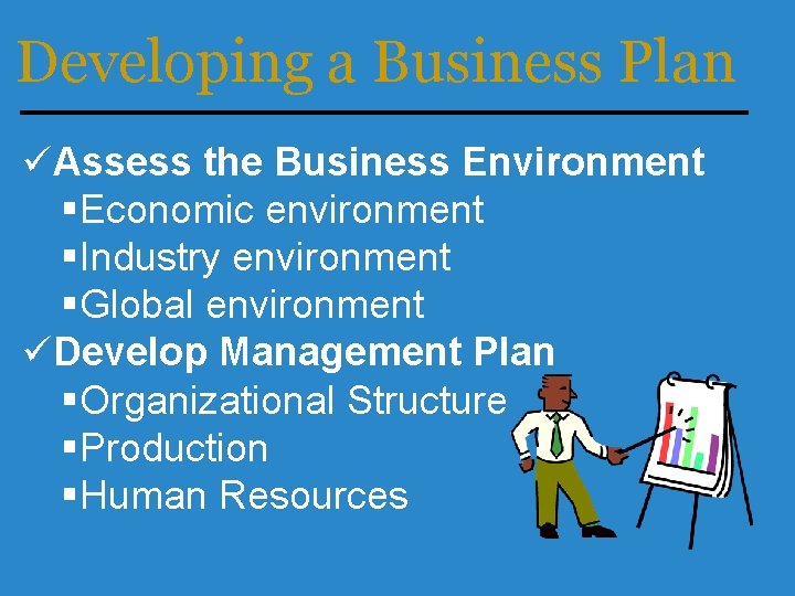 Developing a Business Plan üAssess the Business Environment §Economic environment §Industry environment §Global environment