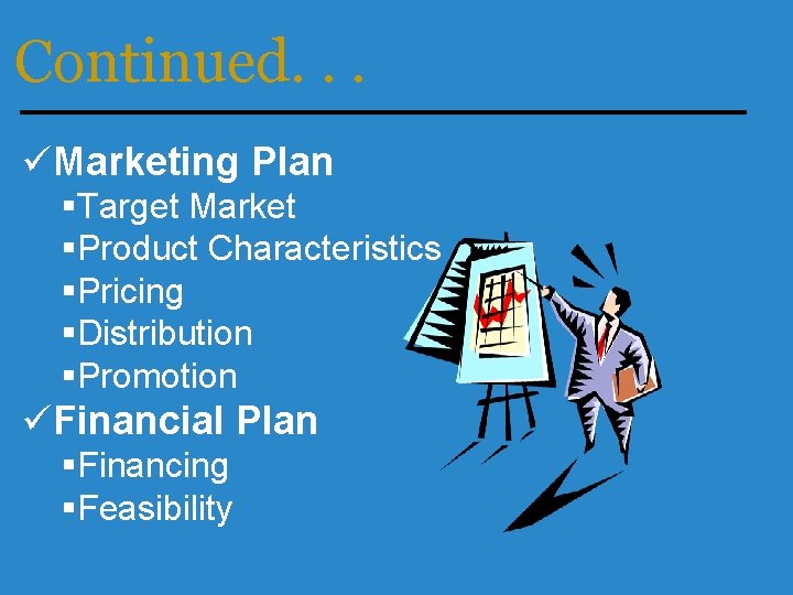 Continued. . . üMarketing Plan §Target Market §Product Characteristics §Pricing §Distribution §Promotion üFinancial Plan