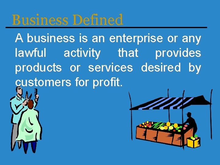 Business Defined A business is an enterprise or any lawful activity that provides products