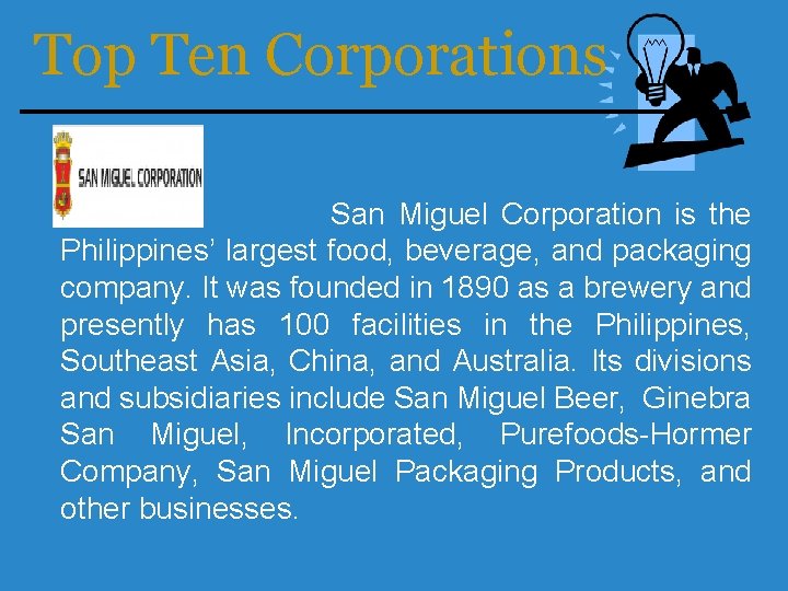 Top Ten Corporations San Miguel Corporation is the Philippines’ largest food, beverage, and packaging