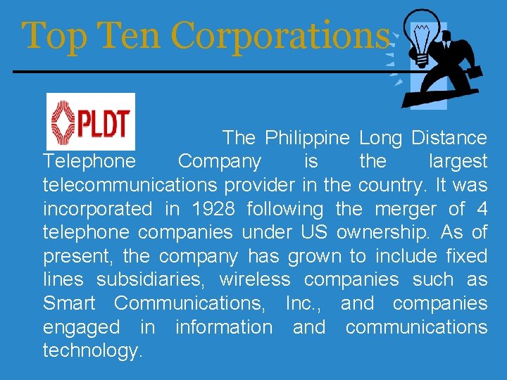 Top Ten Corporations The Philippine Long Distance Telephone Company is the largest telecommunications provider