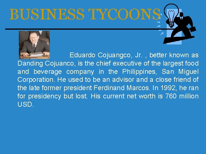 BUSINESS TYCOONS Eduardo Cojuangco, Jr. , better known as Danding Cojuanco, is the chief