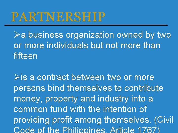 PARTNERSHIP Øa business organization owned by two or more individuals but not more than