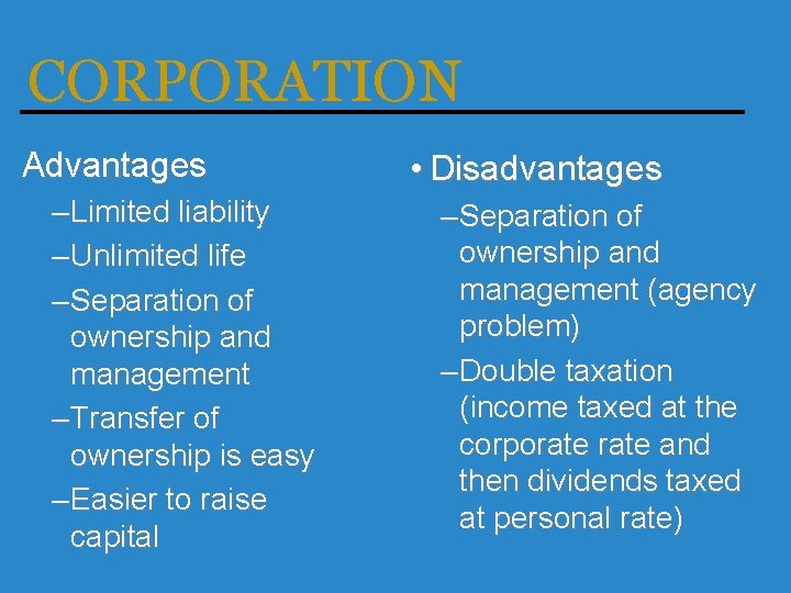 CORPORATION Advantages – Limited liability – Unlimited life – Separation of ownership and management