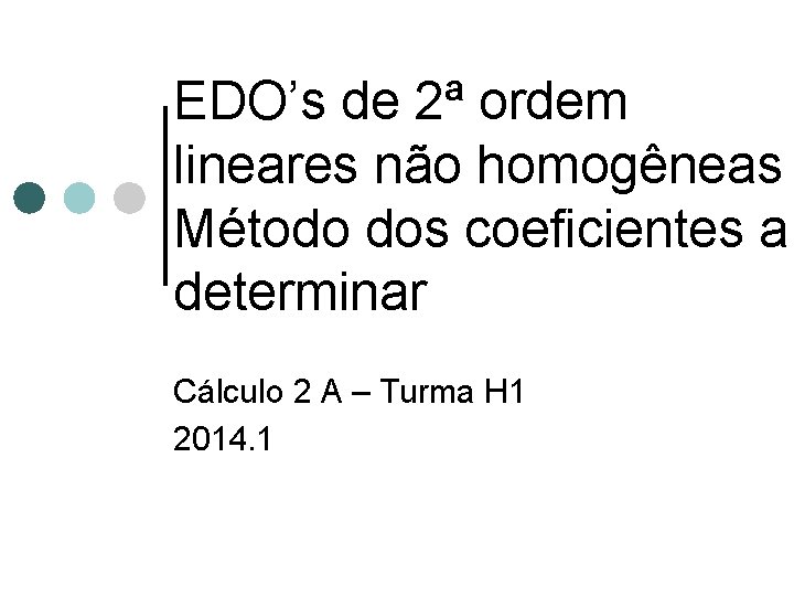 EDO’s de 2ª ordem lineares não homogêneas Método dos coeficientes a determinar Cálculo 2
