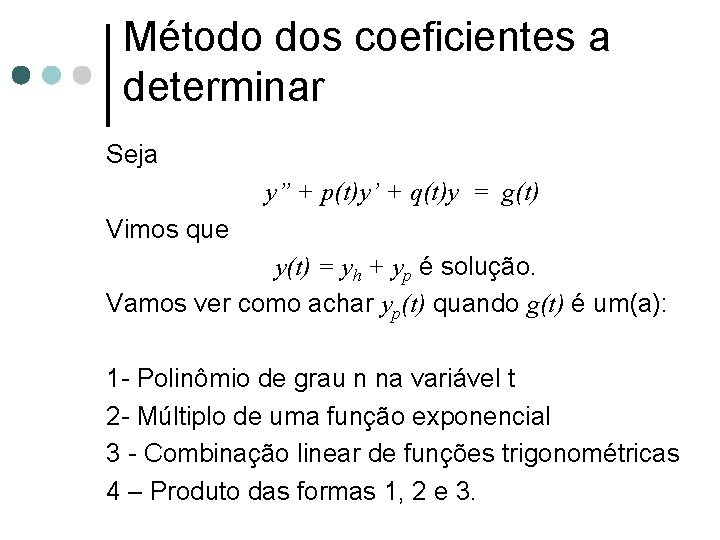 Método dos coeficientes a determinar Seja y” + p(t)y’ + q(t)y = g(t) Vimos