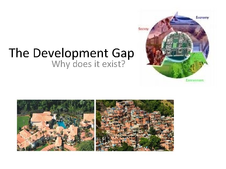 The Development Gap Why does it exist? 