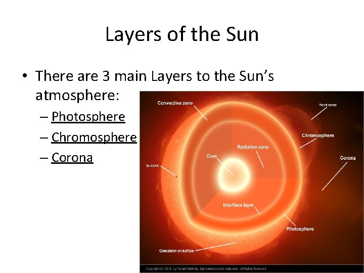 Layers of the Sun • There are 3 main Layers to the Sun’s atmosphere: