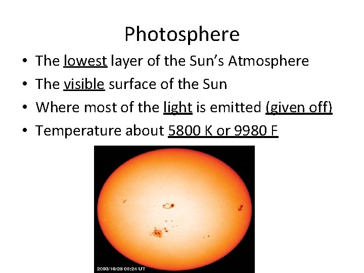 Photosphere • • The lowest layer of the Sun’s Atmosphere The visible surface of