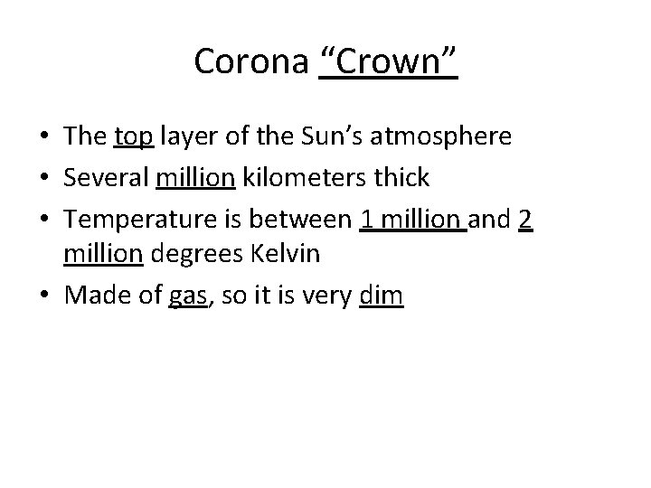 Corona “Crown” • The top layer of the Sun’s atmosphere • Several million kilometers