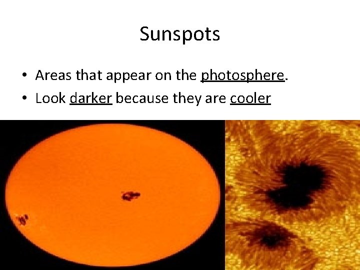 Sunspots • Areas that appear on the photosphere. • Look darker because they are
