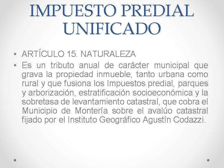 IMPUESTO PREDIAL UNIFICADO • ARTÍCULO 15. NATURALEZA • Es un tributo anual de carácter