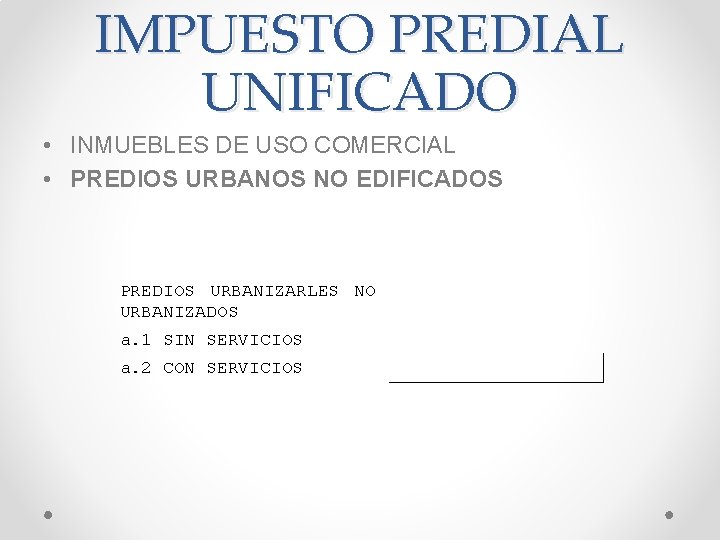 IMPUESTO PREDIAL UNIFICADO • INMUEBLES DE USO COMERCIAL • PREDIOS URBANOS NO EDIFICADOS PREDIOS