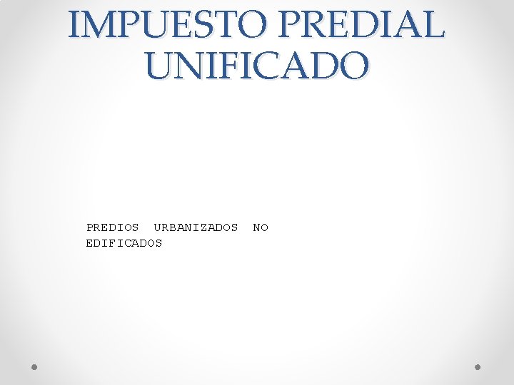 IMPUESTO PREDIAL UNIFICADO PREDIOS URBANIZADOS EDIFICADOS NO 