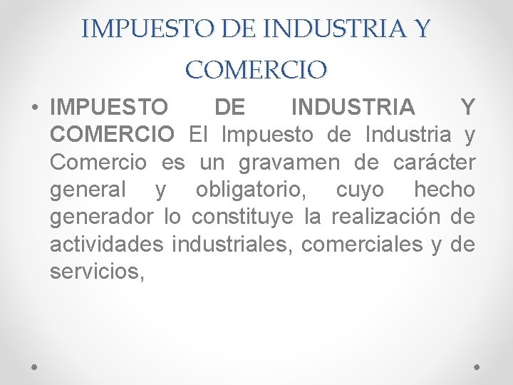 IMPUESTO DE INDUSTRIA Y COMERCIO • IMPUESTO DE INDUSTRIA Y COMERCIO El Impuesto de