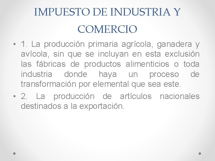 IMPUESTO DE INDUSTRIA Y COMERCIO • 1. La producción primaria agrícola, ganadera y avícola,
