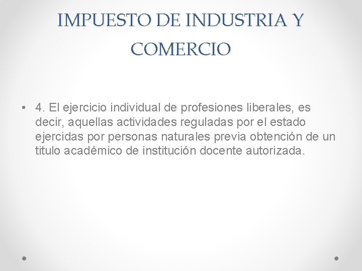 IMPUESTO DE INDUSTRIA Y COMERCIO • 4. El ejercicio individual de profesiones liberales, es