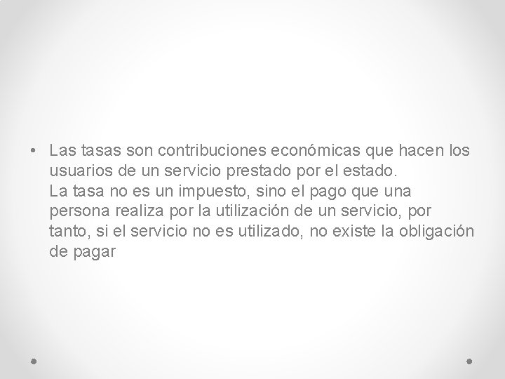  • Las tasas son contribuciones económicas que hacen los usuarios de un servicio