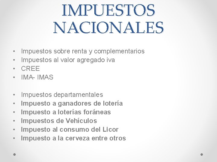 IMPUESTOS NACIONALES • • Impuestos sobre renta y complementarios Impuestos al valor agregado iva