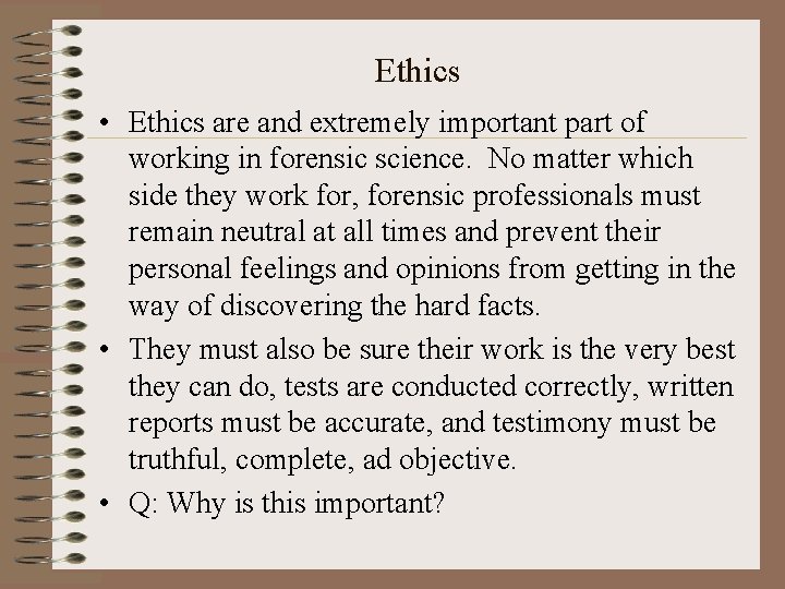 Ethics • Ethics are and extremely important part of working in forensic science. No