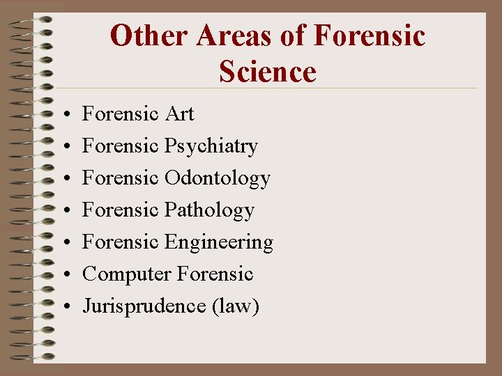 Other Areas of Forensic Science • • Forensic Art Forensic Psychiatry Forensic Odontology Forensic