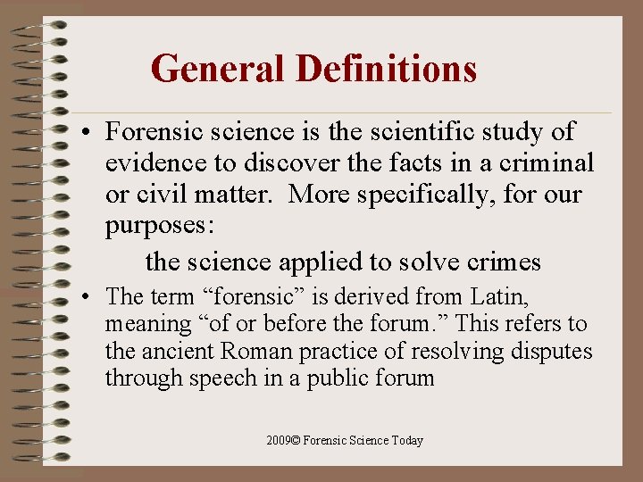 General Definitions • Forensic science is the scientific study of evidence to discover the