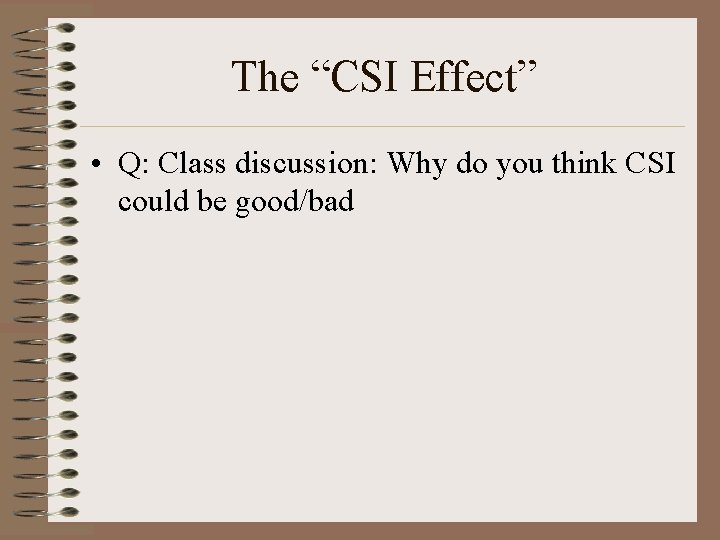 The “CSI Effect” • Q: Class discussion: Why do you think CSI could be
