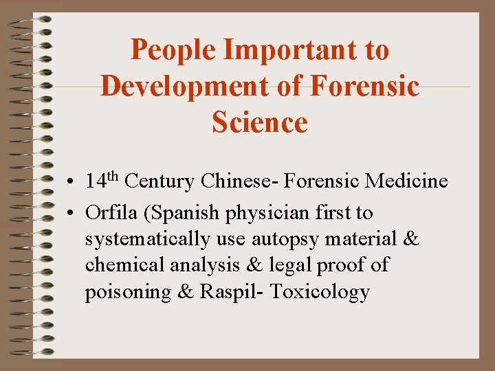 People Important to Development of Forensic Science • 14 th Century Chinese- Forensic Medicine