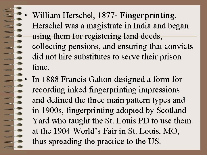  • William Herschel, 1877 - Fingerprinting. Herschel was a magistrate in India and